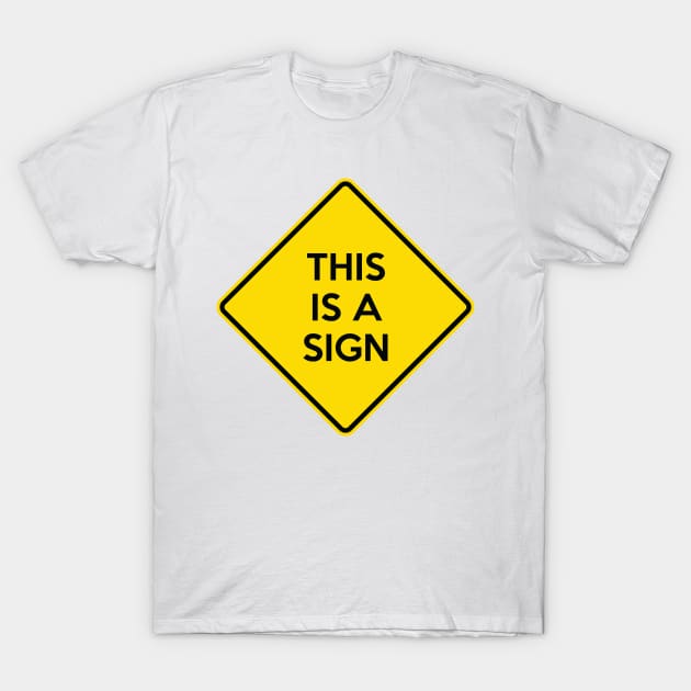 This Is A Sign Funny Yellow Road Sign Quote T-Shirt by AustralianMate